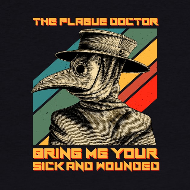 The Plague Doctor Bring Me Your Sick And Wounded by ClarkAguilarStore